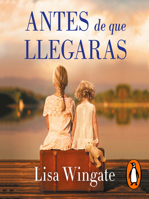 Title details for Antes de que llegaras by Lisa Wingate - Available